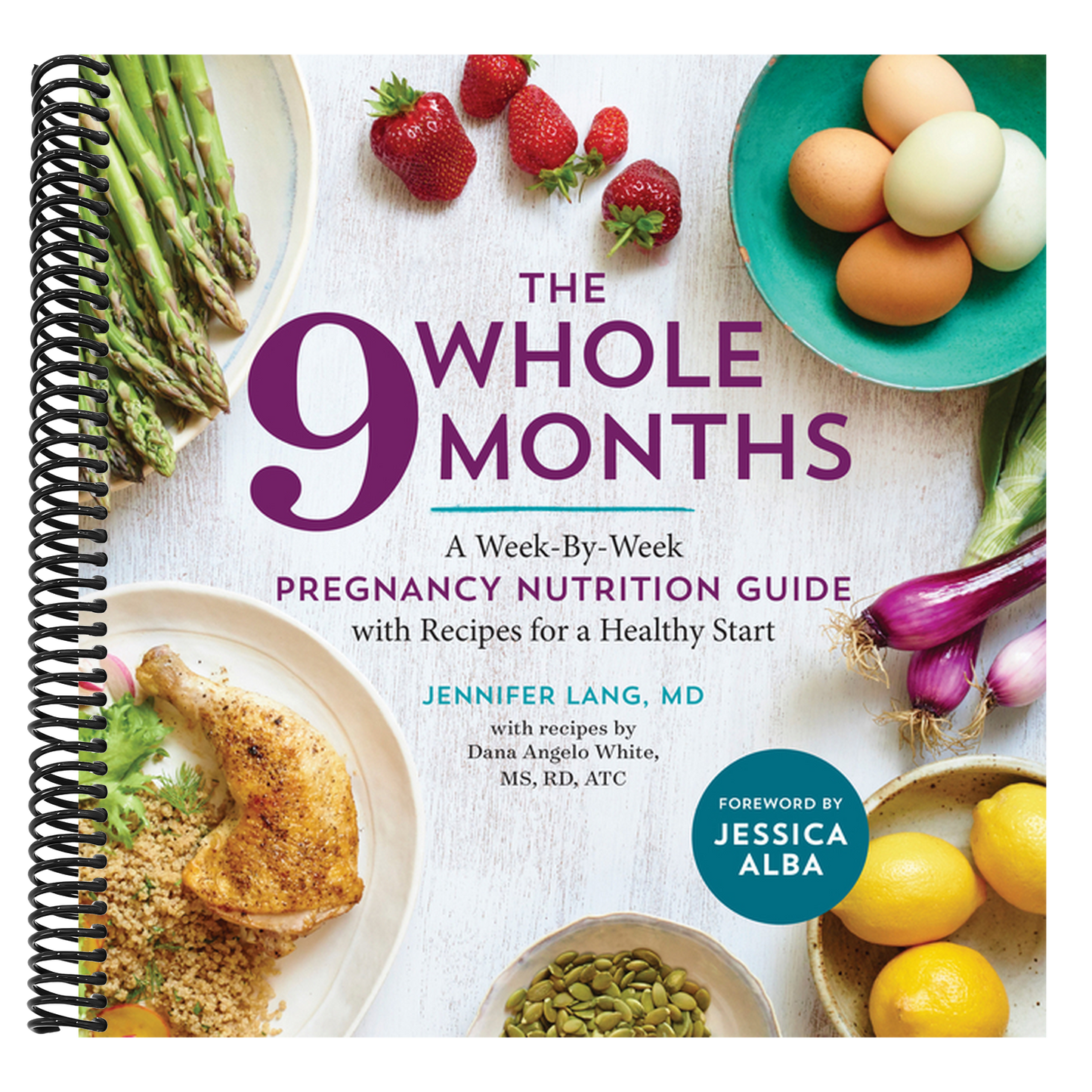 The Whole 9 Months: A Week-By-Week Pregnancy Nutrition Guide with Recipes for a Healthy Start (Spiral Bound)