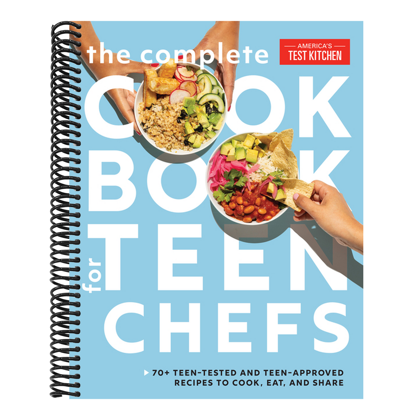 The Complete Cookbook for Teen Chefs: 70+ Teen-Tested and Teen-Approved Recipes to Cook, Eat and Share