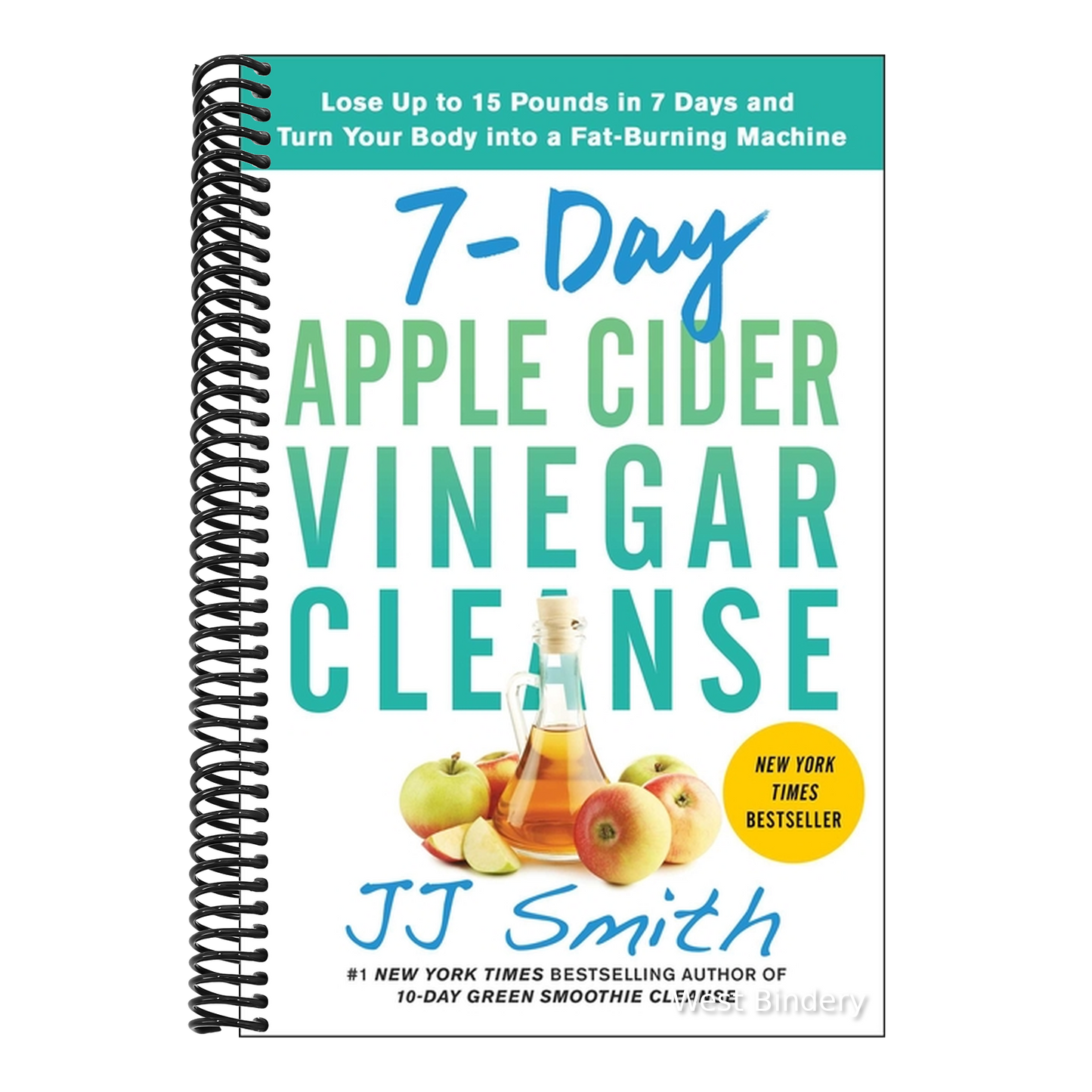 7-Day Apple Cider Vinegar Cleanse: Lose Up to 15 Pounds in 7 Days and Turn Your Body Into a Fat-Burning Machine