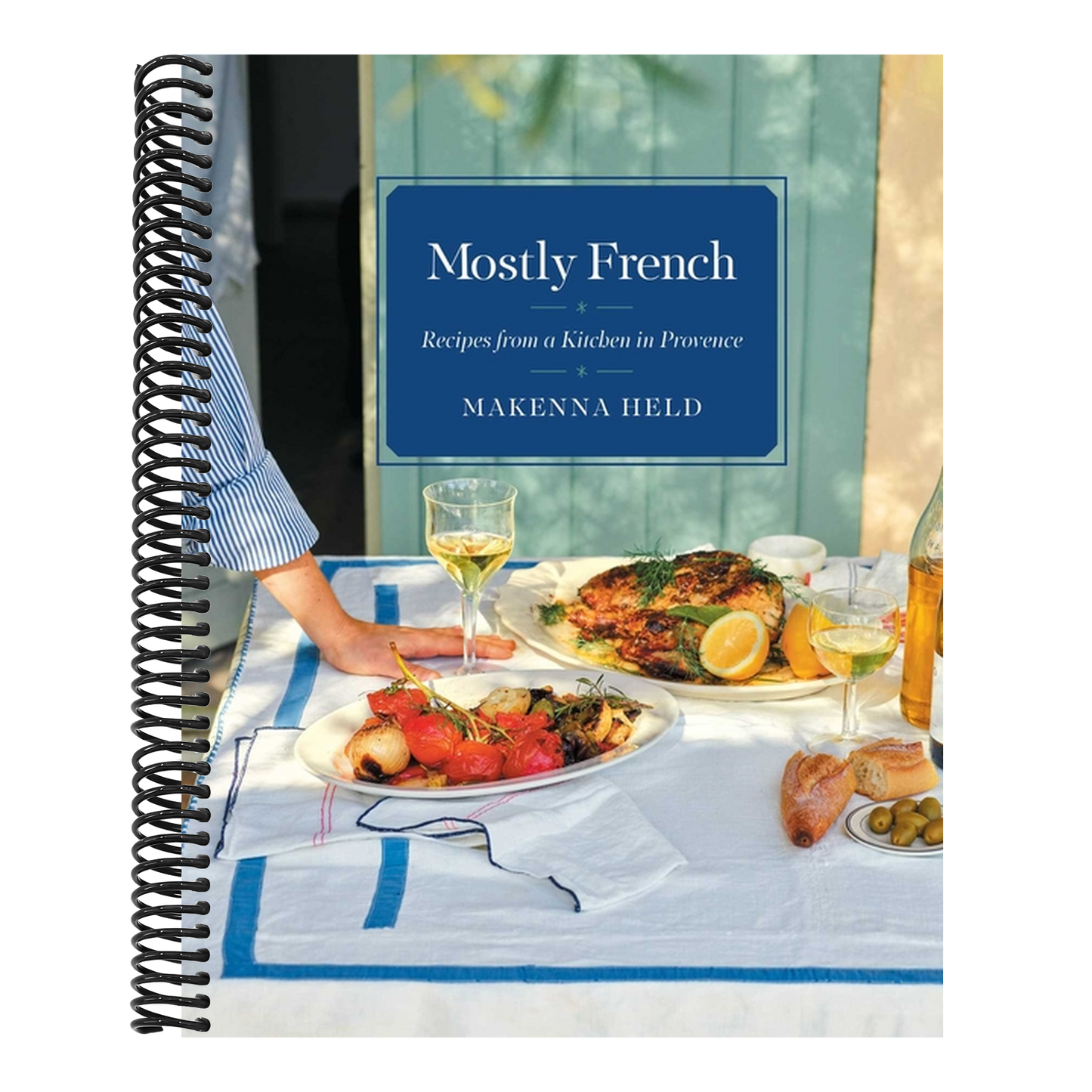 Mostly French: Recipes from a Kitchen in Provence (a Cookbook)