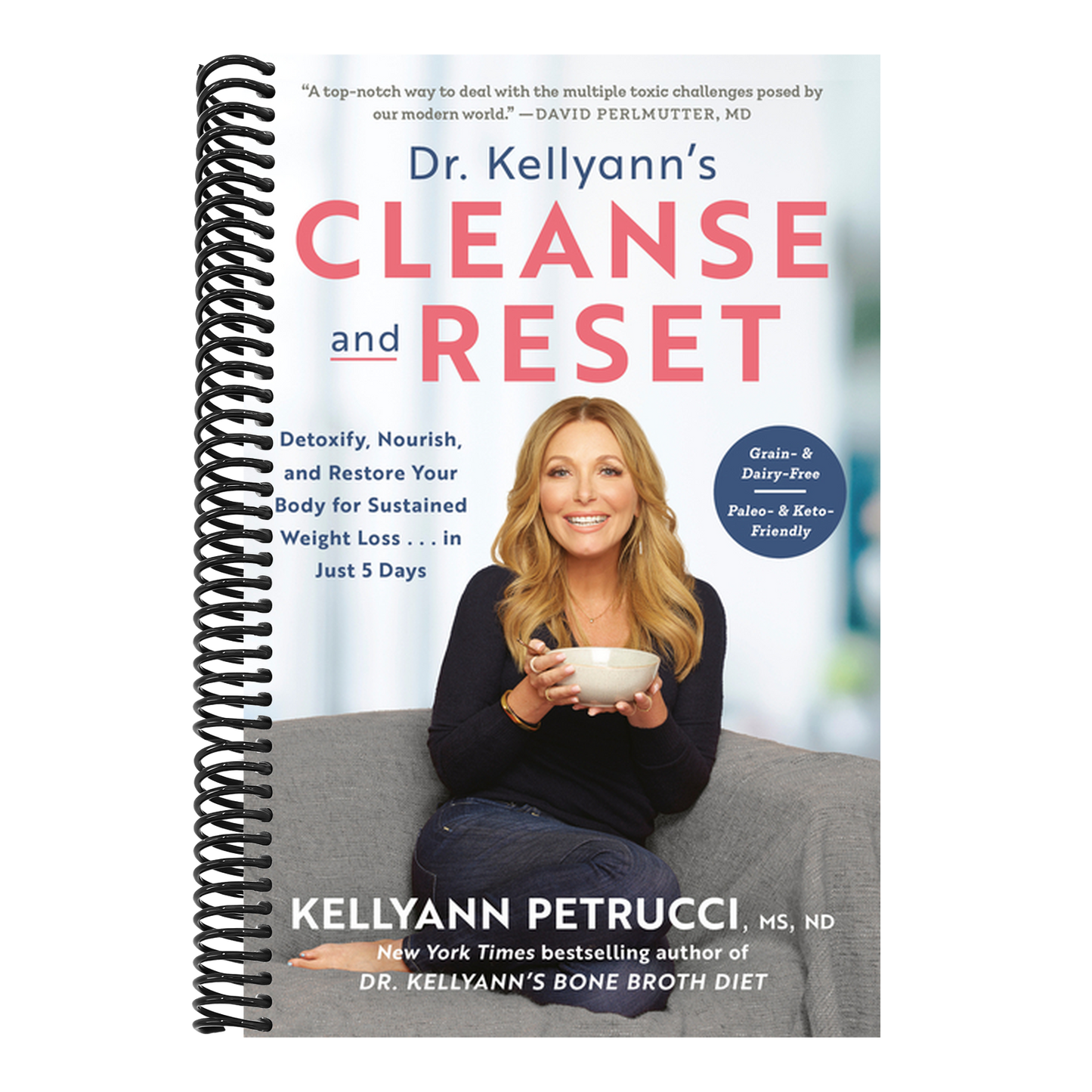 Dr. Kellyann's Cleanse and Reset: Detoxify, Nourish, and Restore Your Body for Sustained Weight Loss...in Just 5 Days (Spiral Bound)