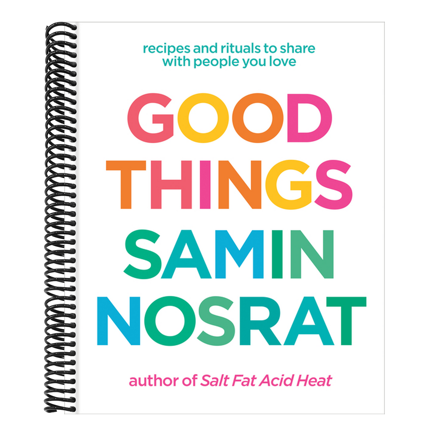 Good Things: Recipes and Rituals to Share with People You Love: A Cookbook (Spiral Bound)