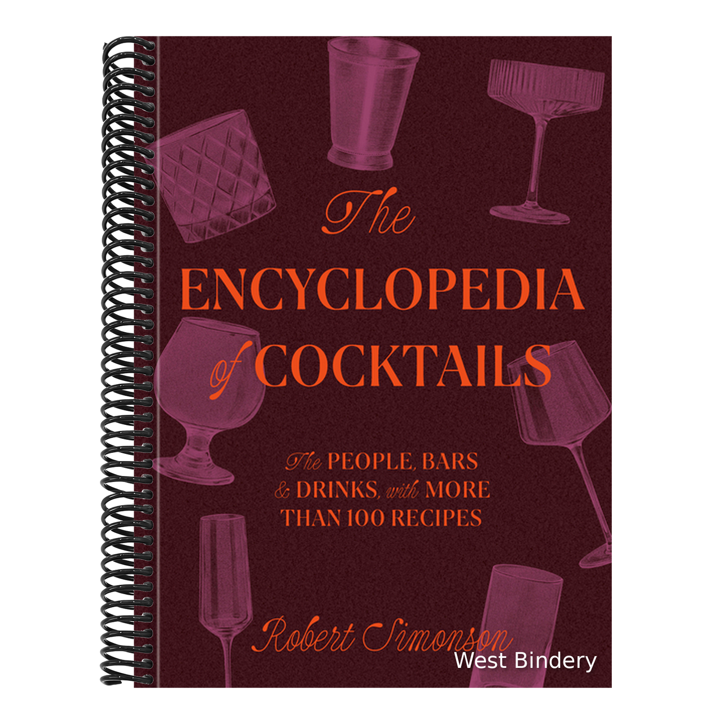 The Encyclopedia of Cocktails: The People, Bars & Drinks, with More Than 100 Recipes