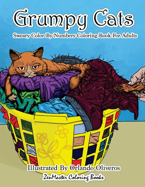 Sweary Color By Numbers Coloring Book for Adults: Grumpy Cats: An Uncensored Adult Coloring Book of Swearing, Angry, Annoying, and Grumpy Cats for Ent