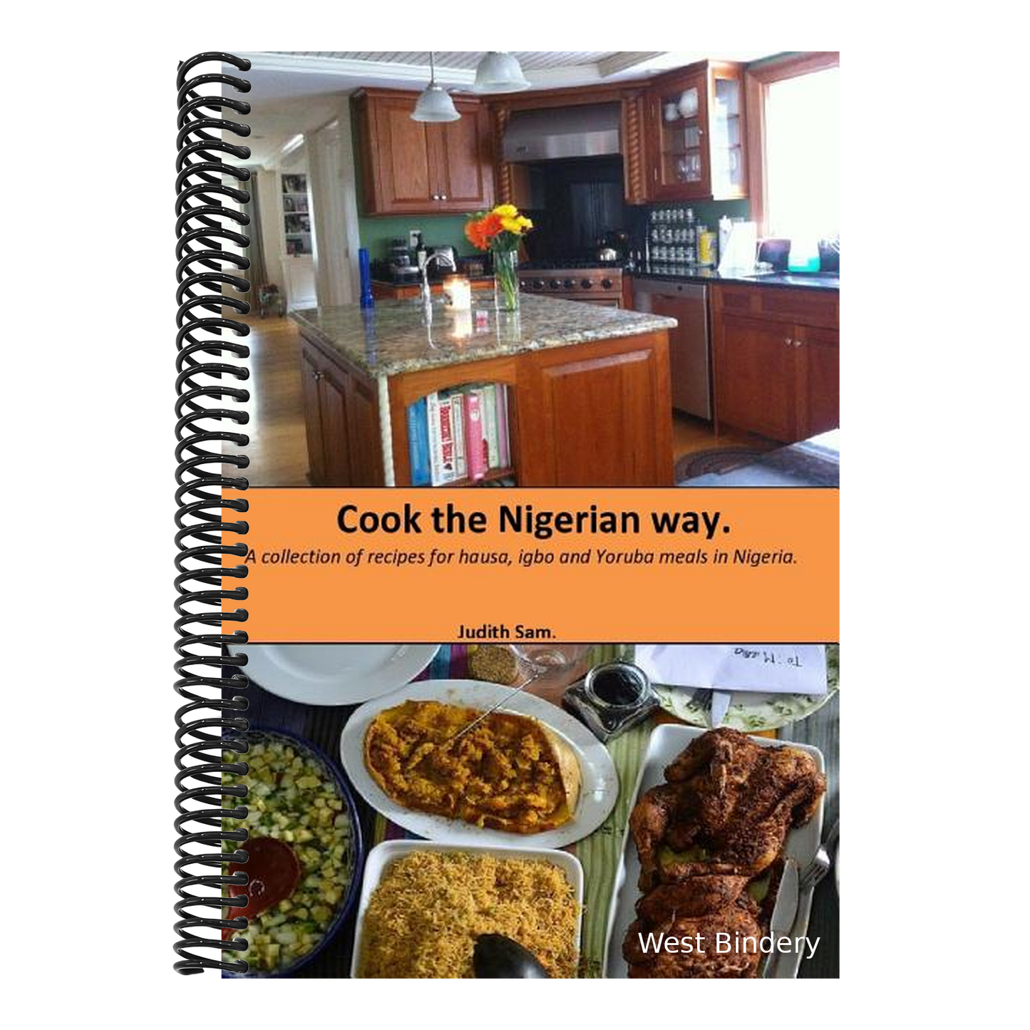 Cook The Nigerian Way: A collection of Recipes for Hausa, Igbo, Yoruba Meals in Nigeria.