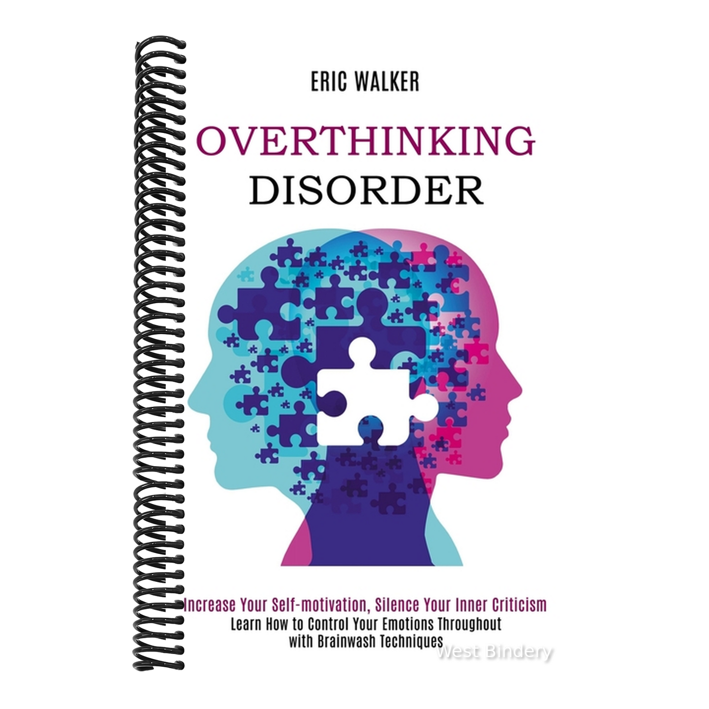 Overthinking Disorder: Increase Your Self-motivation, Silence Your Inner Criticism (Learn How to Control Your Emotions Throughout with Brainwash Techn