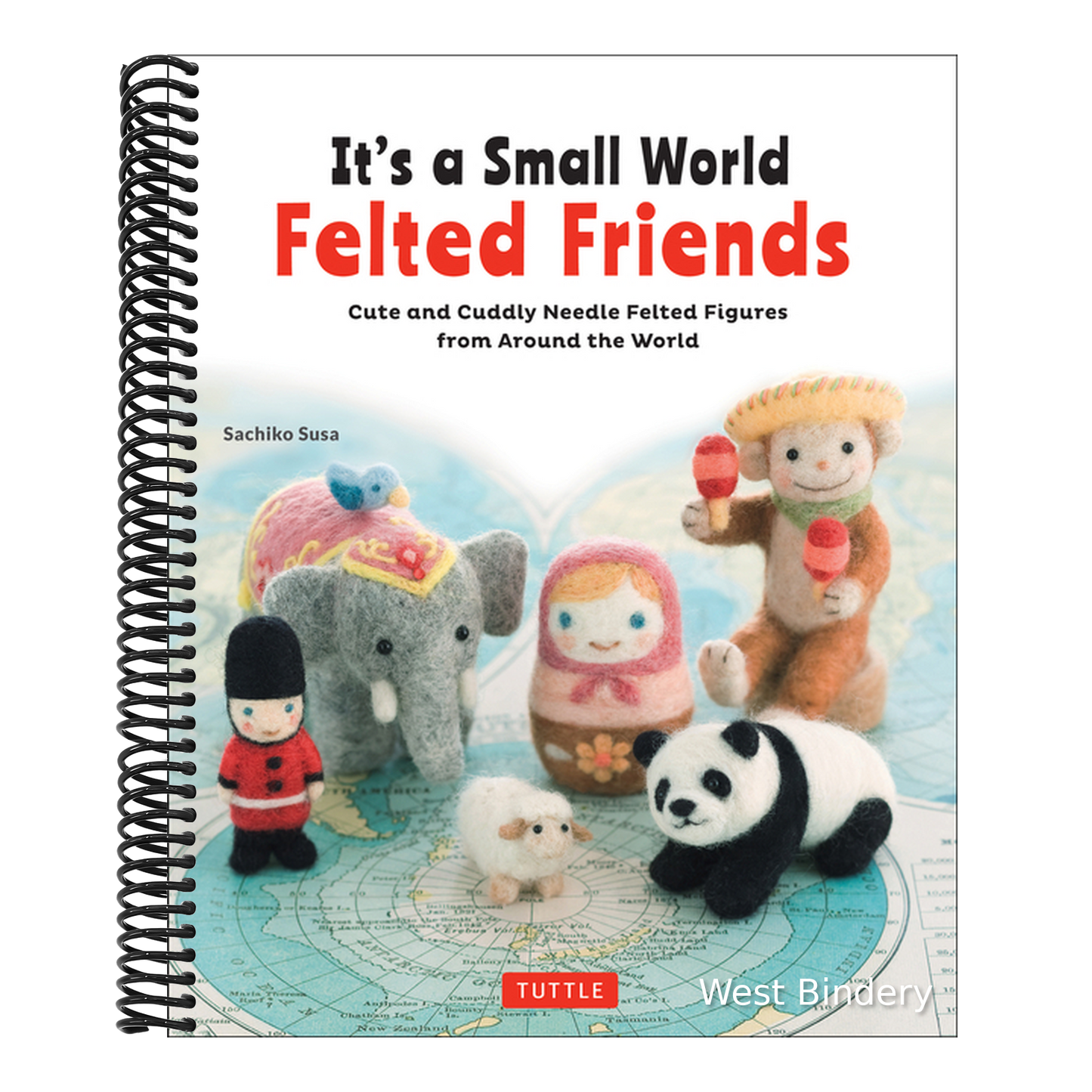 It's a Small World Felted Friends by Sachiko Susa: Cute and Cuddly Needle Felted Figures from Around the World