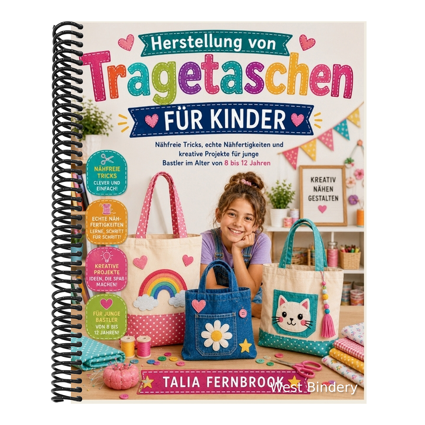 Herstellung von Tragetaschen FÜR KINDER: Nähfreie Tricks, echte Nähfertigkeiten und kreative Projekte für junge Bastler im Alter von 8 bis 12 Jahren