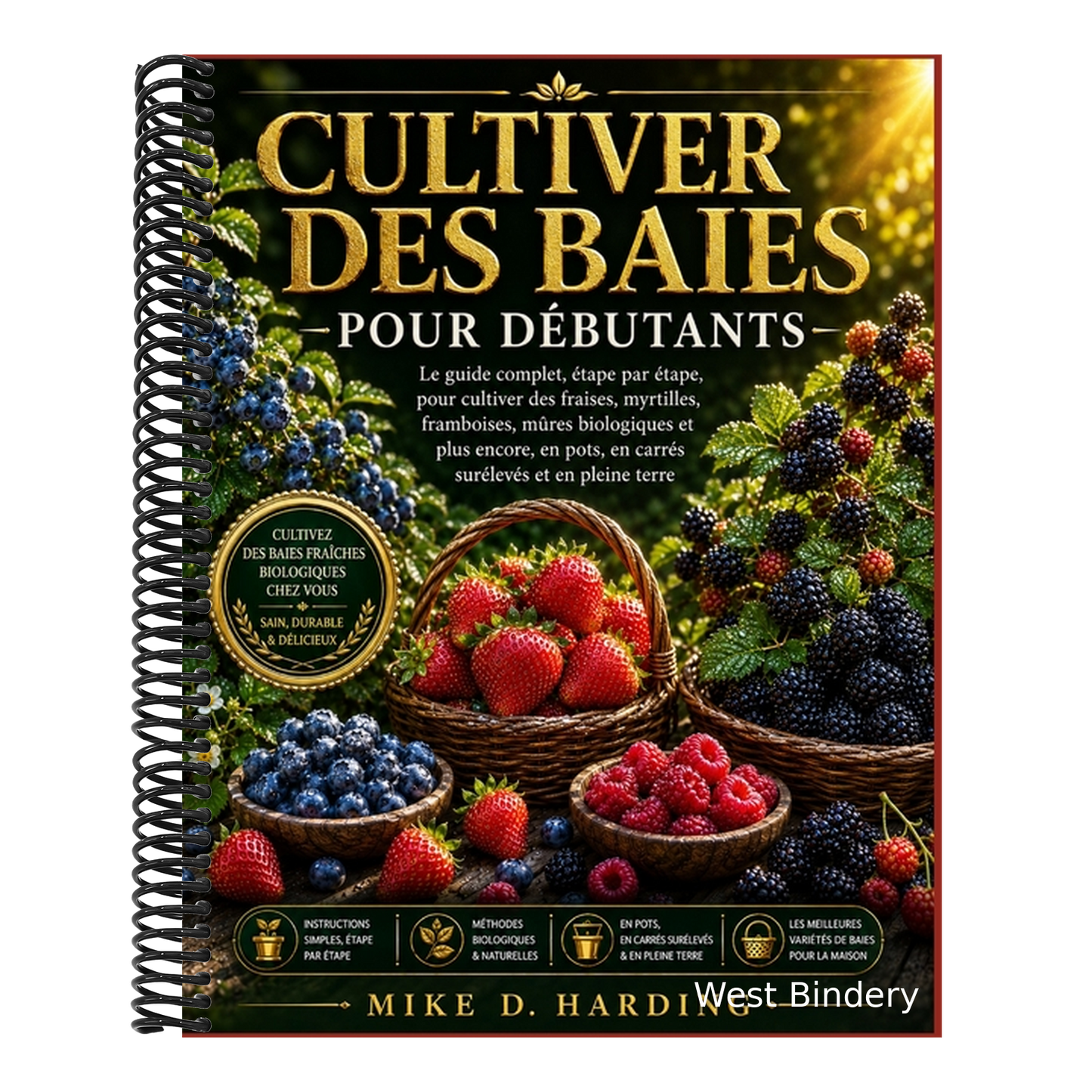 Cultiver Des Baies Pour Débutants: Le guide complet, étape par étape, pour cultiver des fraises, myrtilles, framboises, mûres biologiques et plus enco