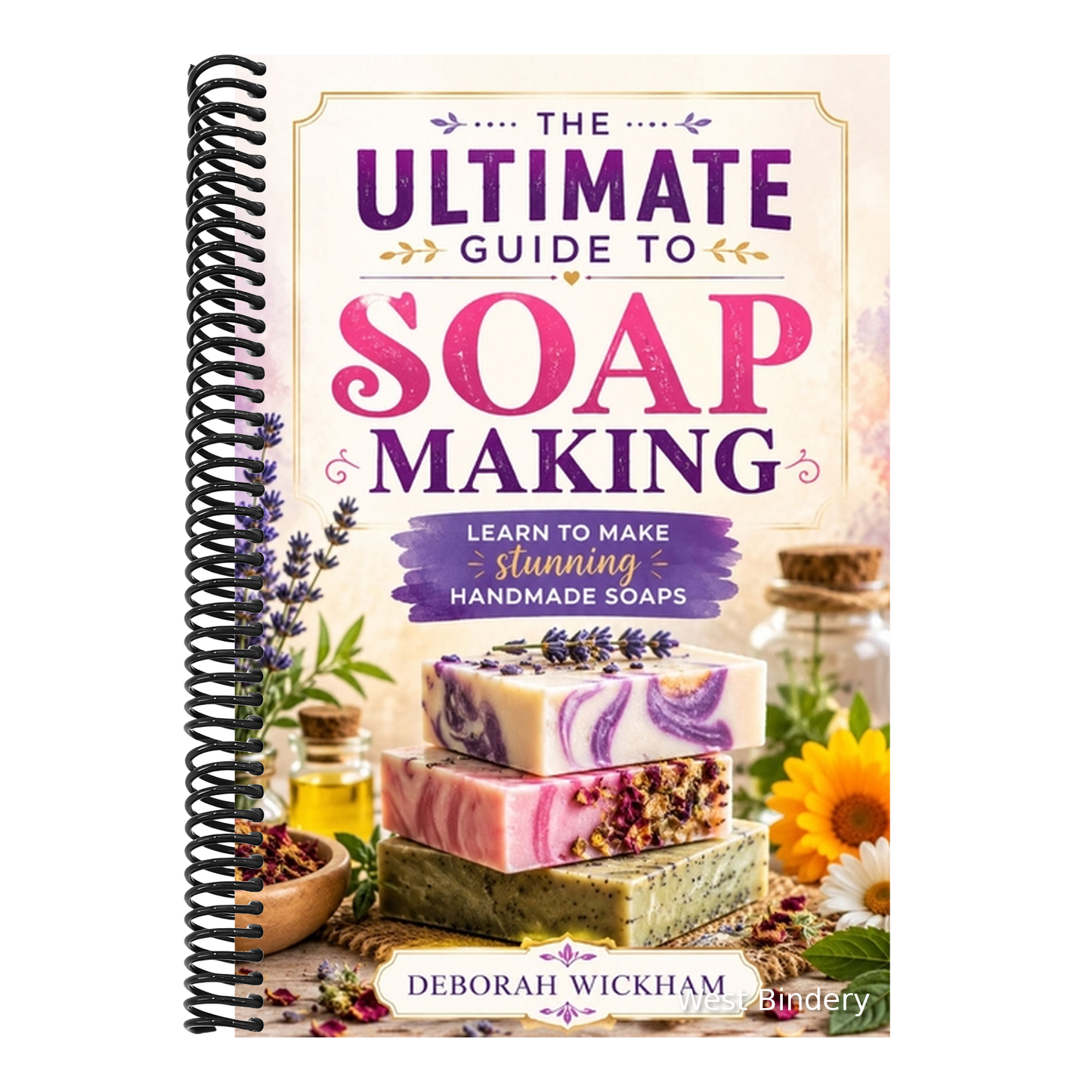 The ultimate guide to soap making: Learn to make stunning handmade soaps