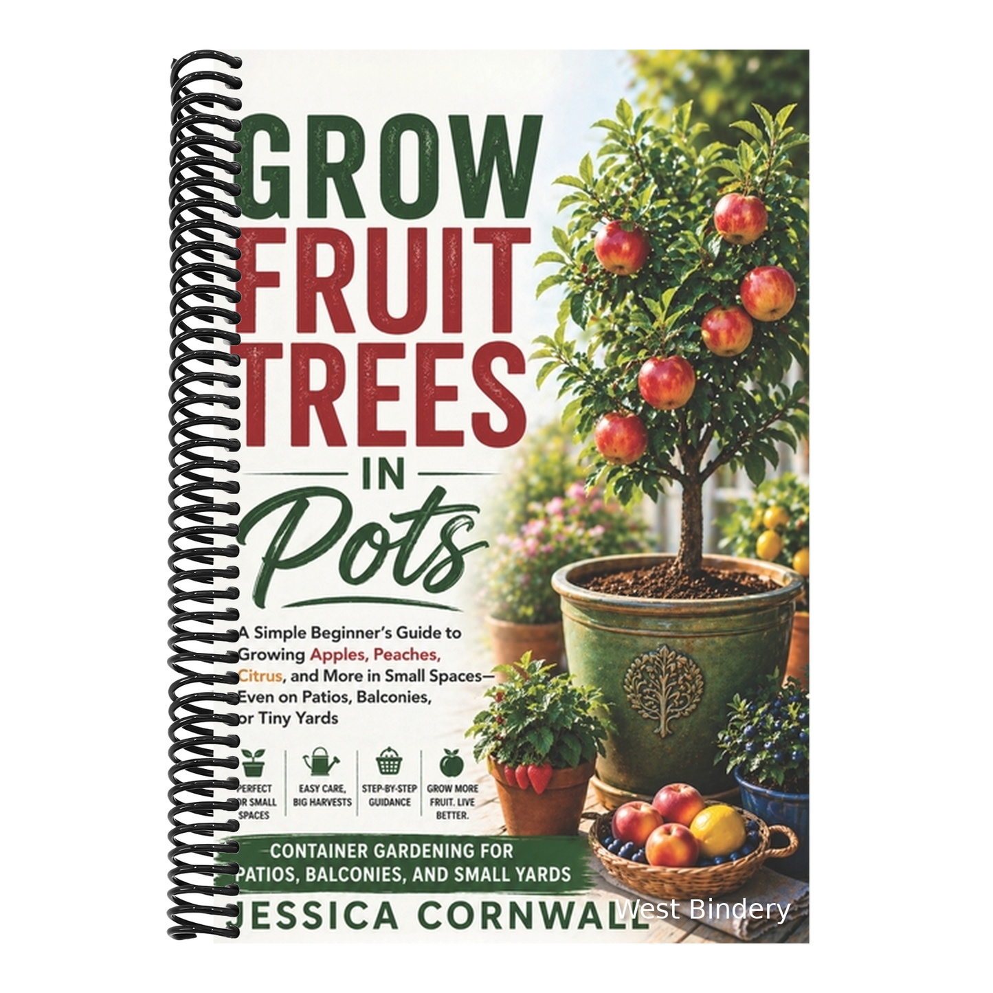 Grow Fruit Trees in Pots: The Beginner's Guide to Growing Apples, Citrus, Figs, and More in Containers - Even in Small Spaces Like Patios, Balconies,