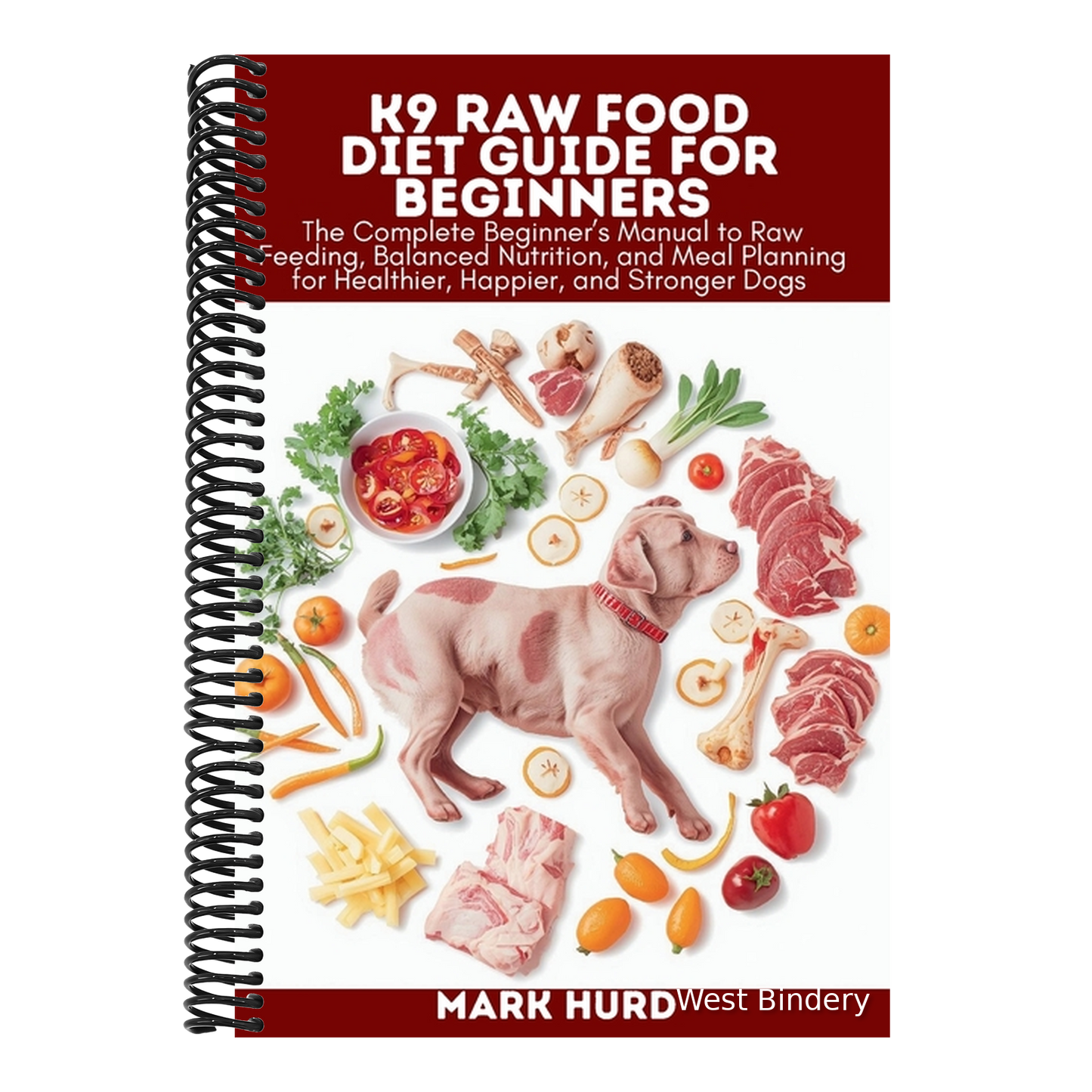 K9 Raw Food Diet Guide for Beginners: The Complete Beginner's Manual to Raw Feeding, Balanced Nutrition, and Meal Planning for Healthier, Happier, and