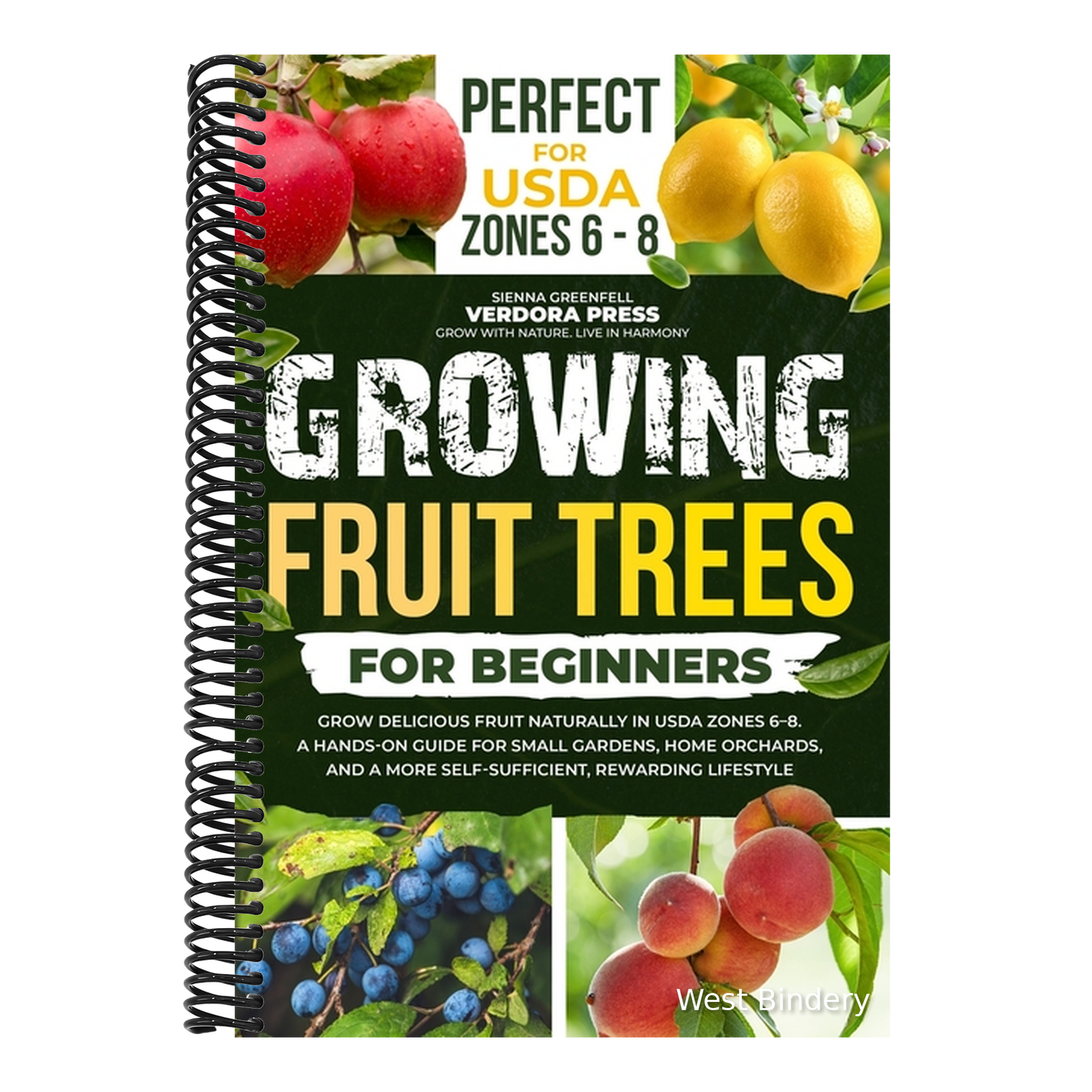 Growing Fruit Trees For Beginners: Grow Delicious Fruit Naturally in USDA Zones 6-8. A Hands-On Guide For Small Gardens, Home Orchards, And a More Sel