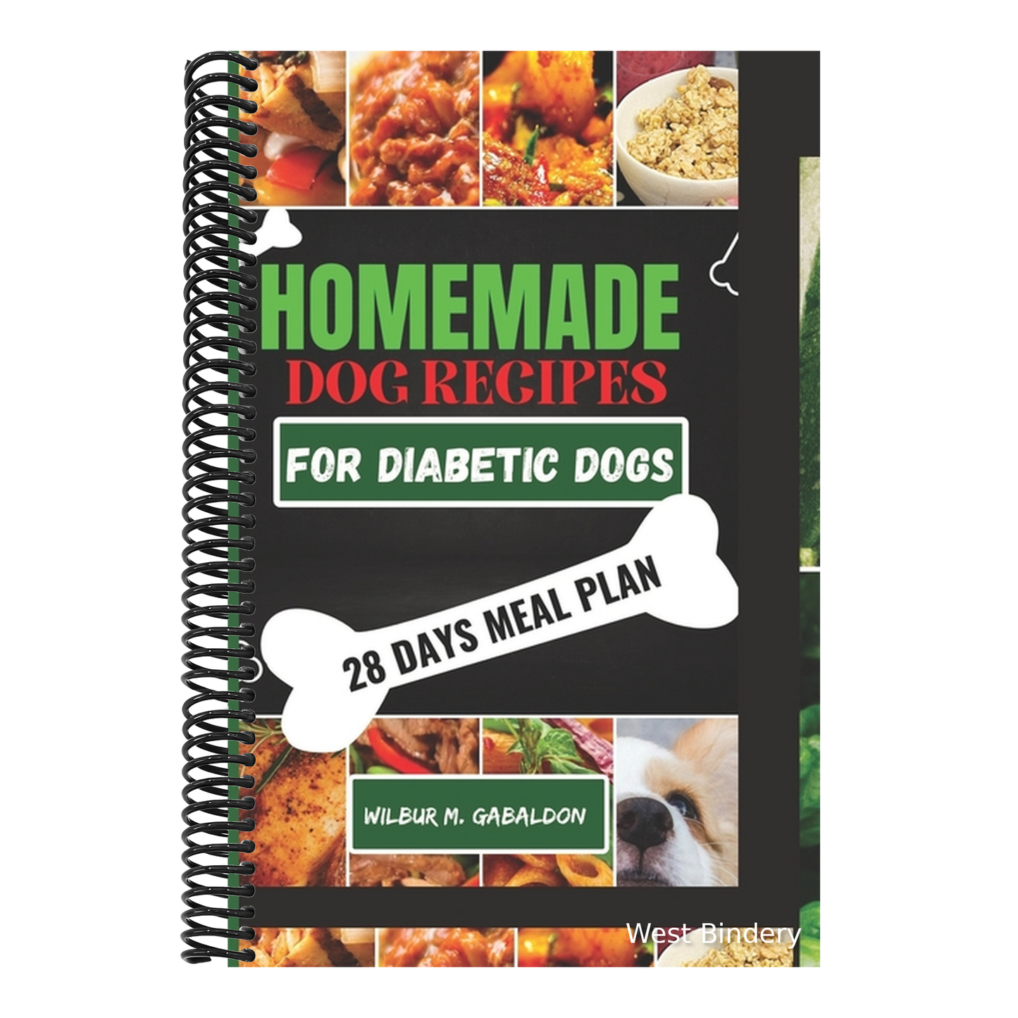 The Complete Homemade Dog Food Recipes for Dogs With Diabetes: A Well Planned Homemade Dog Food Cookbook and Guide for a Healthier Dog Life