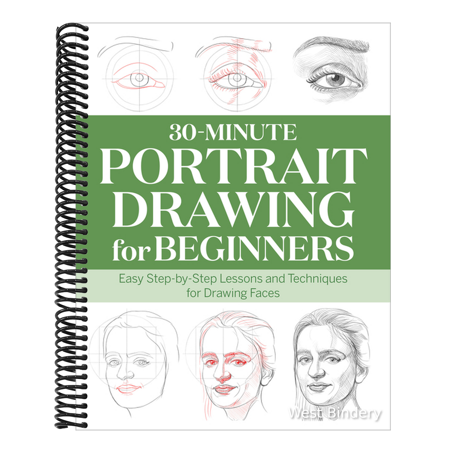 30-Minute Portrait Drawing for Beginners: Easy Step-By-Step Lessons and Techniques for Drawing Faces