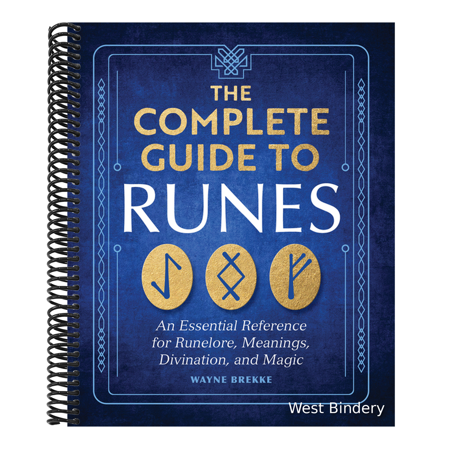 The Complete Guide to Runes: An Essential Reference for Runelore, Meanings, Divination, and Magic