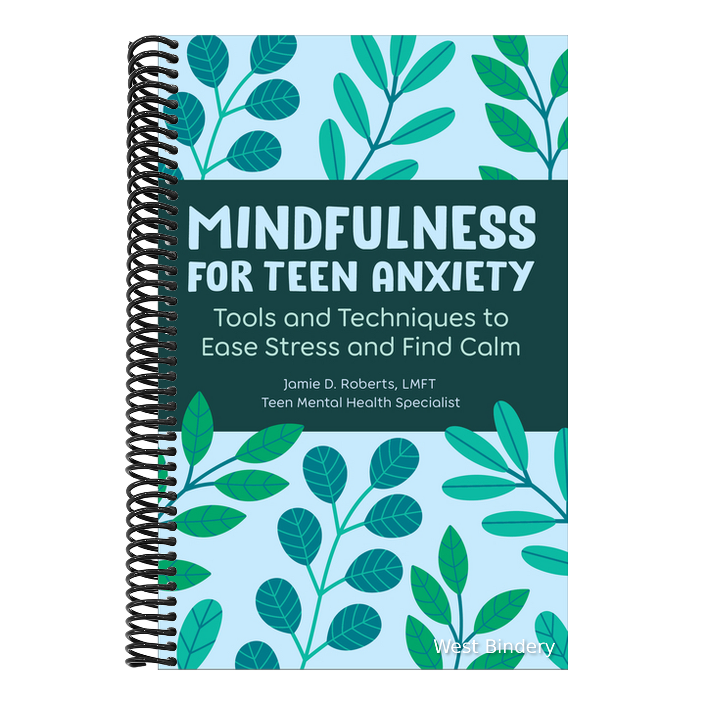 Mindfulness for Teen Anxiety: Tools and Techniques to Ease Stress and Find Calm