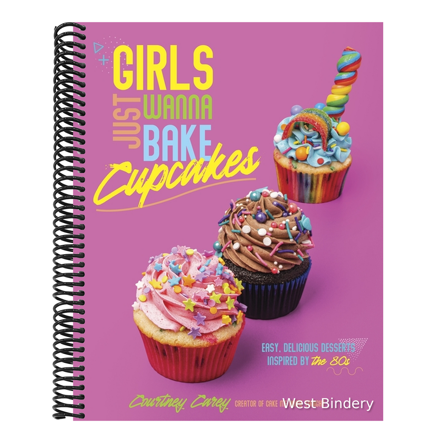 Girls Just Wanna Bake Cupcakes: Easy, Delicious Desserts Inspired by the '80s