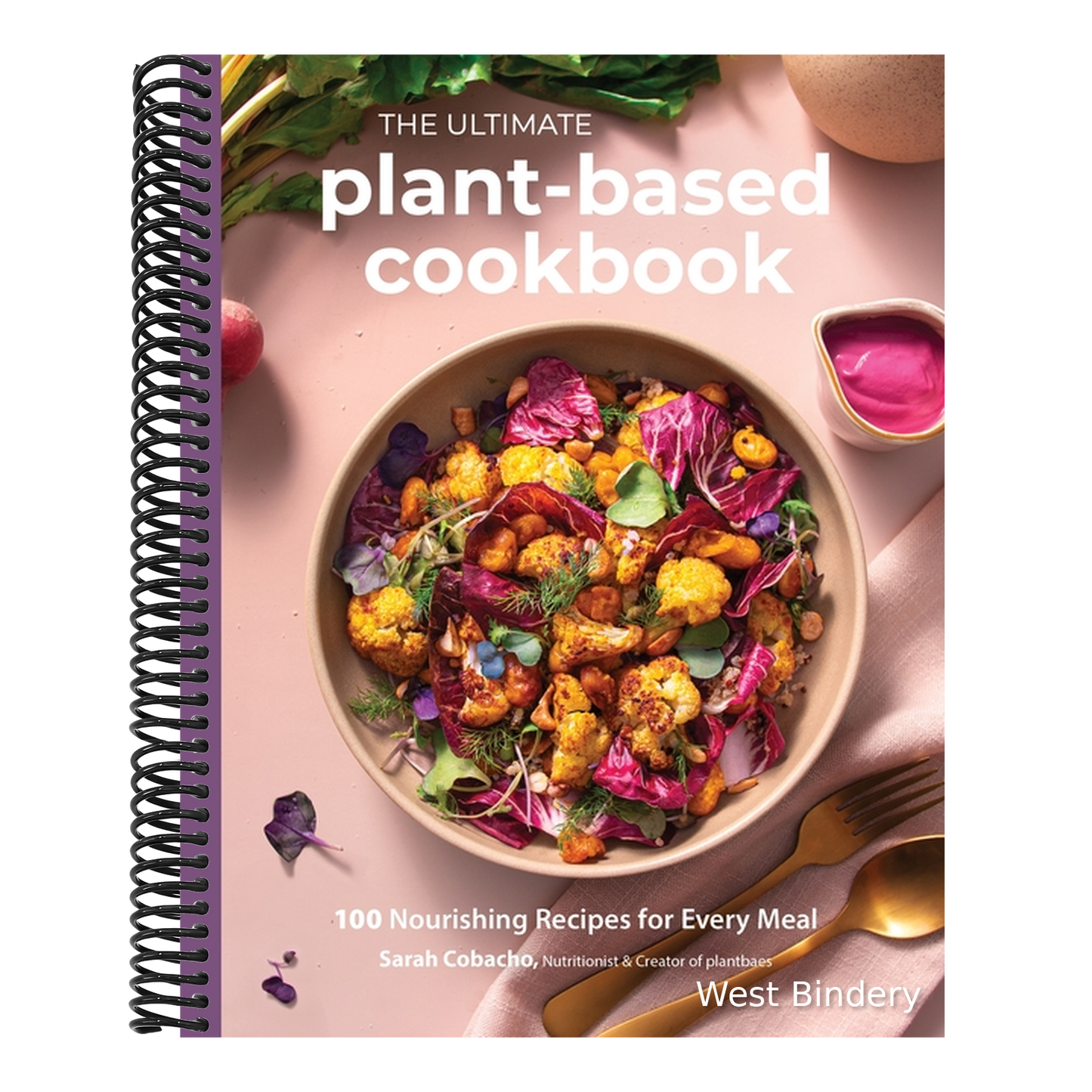 The Ultimate Plant-Based Cookbook: 100 Nourishing Recipes for Every Meal