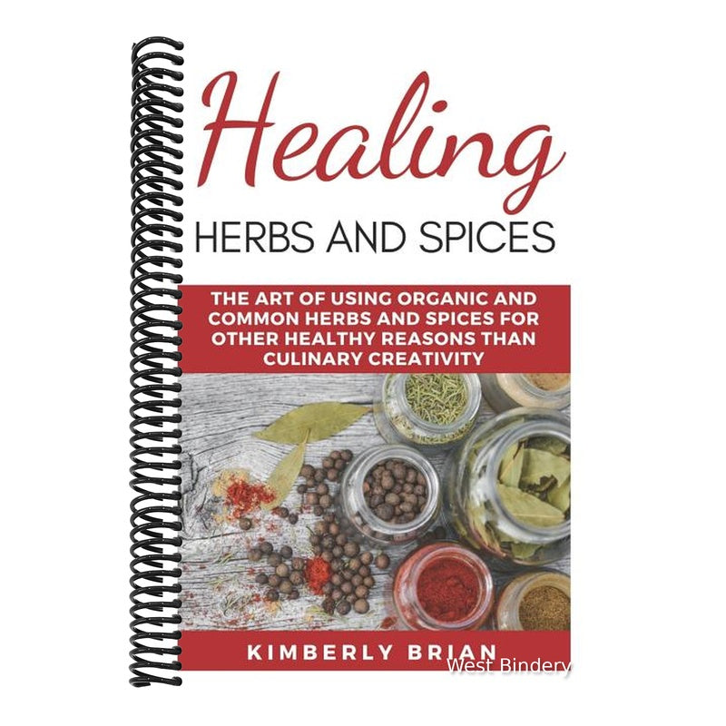 Healing Herbs And Spices: The Art of Using organic and common Herbs and Spices for other healthy reasons than culinary creativity (common healin