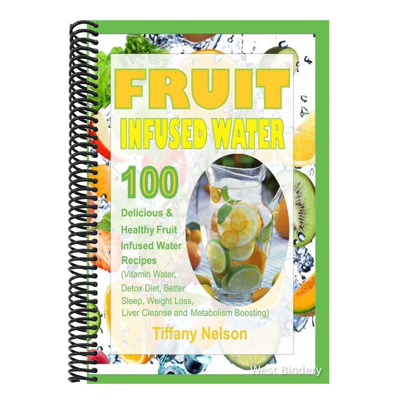 Fruit Infused Water: 100 Delicious and Healthy Fruit Infused Water Recipes (Vitamin Water, Detox Diet, Better Sleep, Weight Loss, Liver Cle