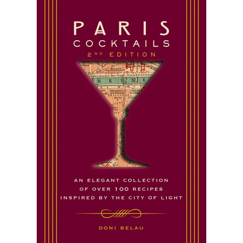 Paris Cocktails, Second Edition: An Elegant Collection of Over 100 Recipes Inspired by the City of Light