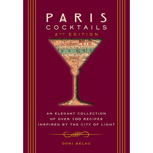 Paris Cocktails, Second Edition: An Elegant Collection of Over 100 Recipes Inspired by the City of Light