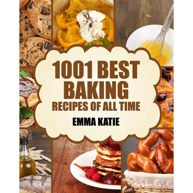 Baking: 1001 Best Baking Recipes of All Time (Baking Cookbooks, Baking Recipes, Baking Books, Baking Bible, Baking Basics, Des