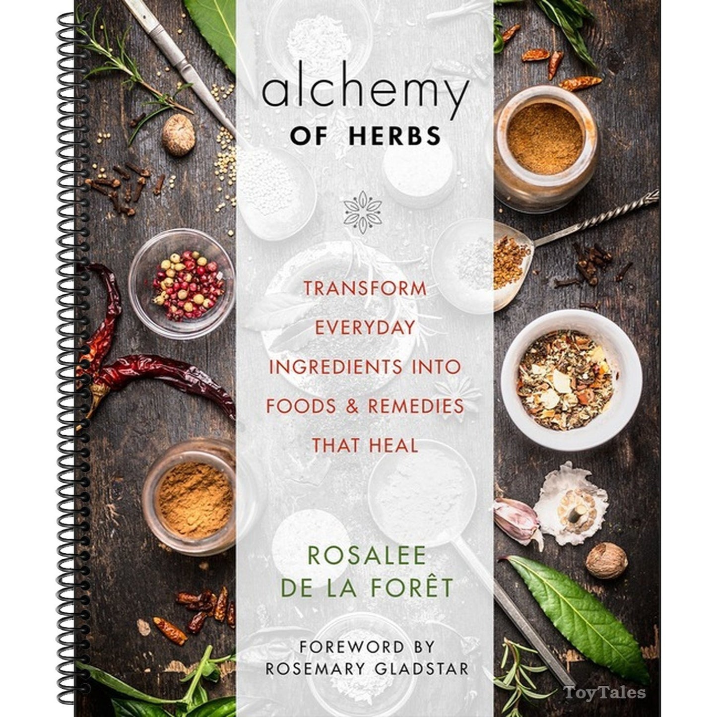 Alchemy of Herbs: Transform Everyday Ingredients Into Foods & Remedies That Heal (Spiral Bound)