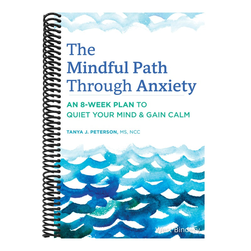 The Mindful Path Through Anxiety: An 8-Week Plan to Quiet Your Mind & Gain Calm