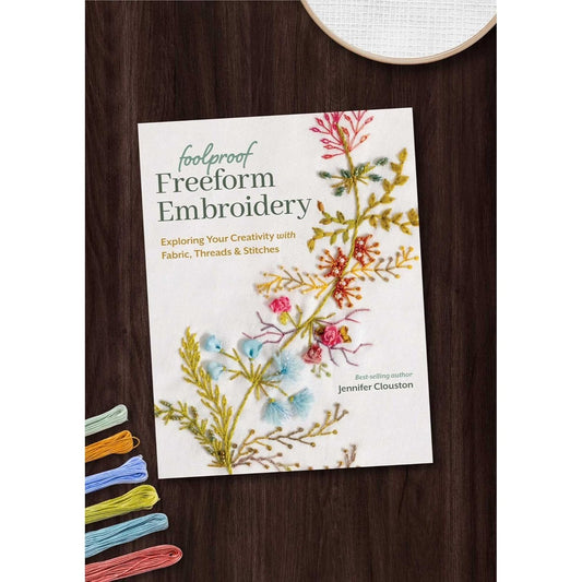 Foolproof Freeform Embroidery: Exploring Your Creativity with Fabric, Threads & Stitches (Spiral Bound)