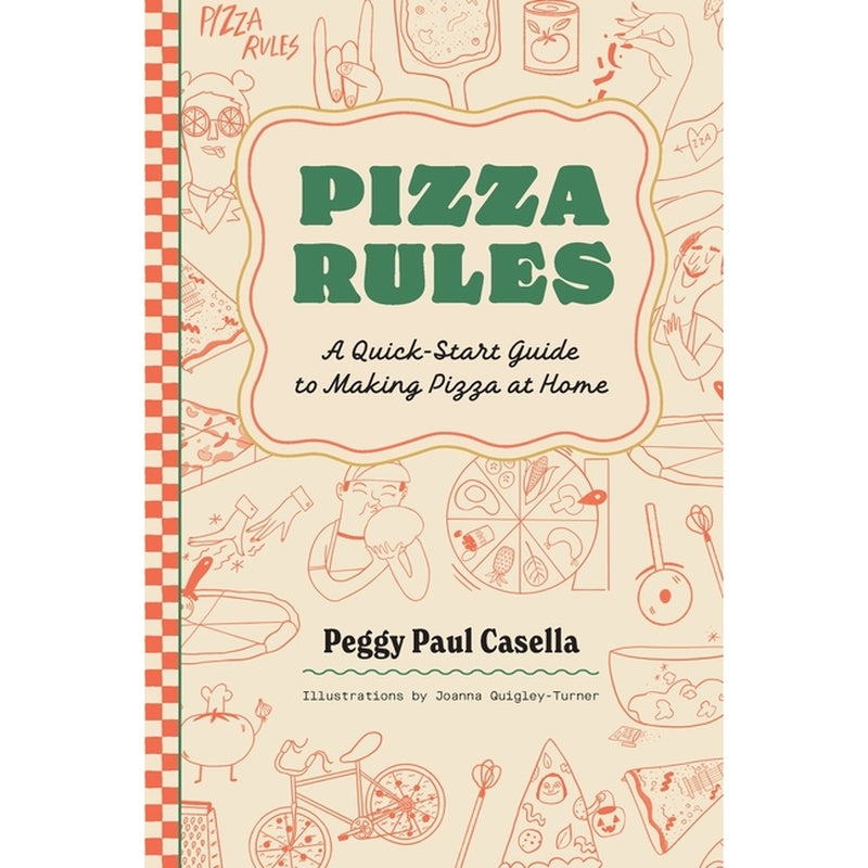 Pizza Rules: A Quick-Start Guide to Making Pizza at Home