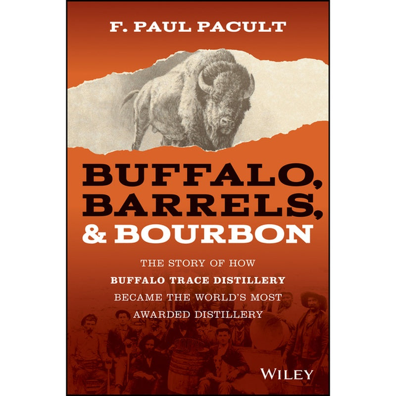 Buffalo, Barrels, and Bourbon: The Story of How Buffalo Trace Distillery Became the World's Most Awarded Distillery