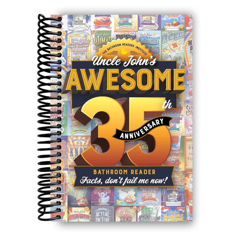 Uncle John's Awesome 35th Anniversary Bathroom Reader: Facts, Don't Fail Me Now! (Spiral Bound)
