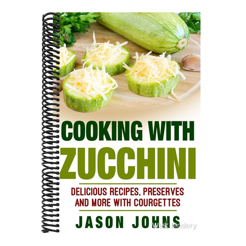 Cooking With Zucchini - Delicious Recipes, Preserves and More With Courgettes: How To Deal With A Glut Of Zucchini And Love It!