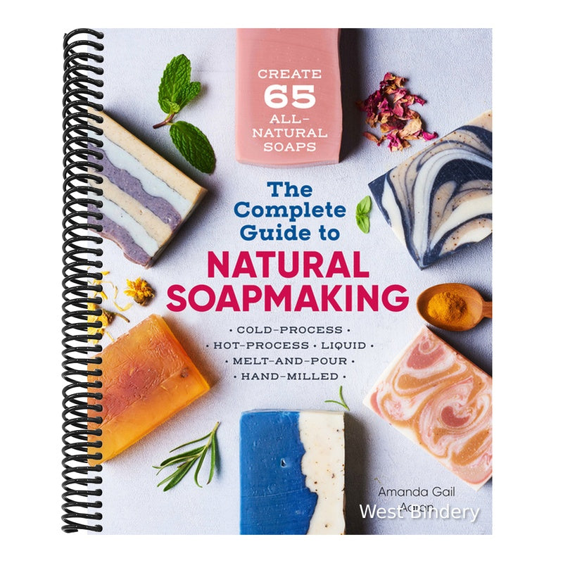 The Complete Guide to Natural Soap Making: Create 65 All-Natural Cold-Process, Hot-Process, Liquid, Melt-And-Pour, and Hand-Milled Soaps
