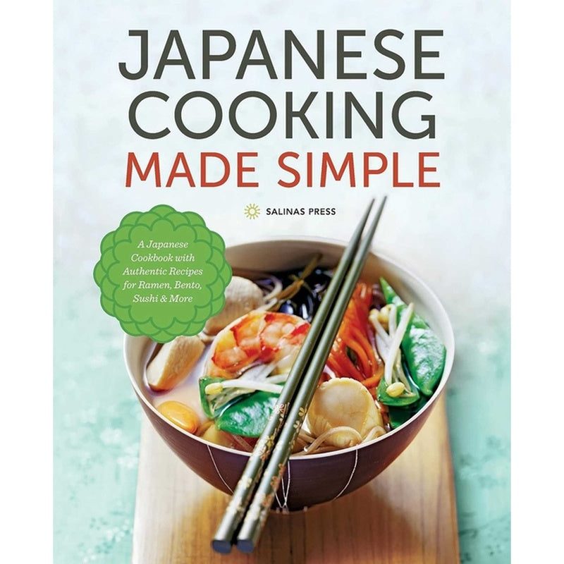 Japanese Cooking Made Simple: A Japanese Cookbook with Authentic Recipes for Ramen, Bento, Sushi & More