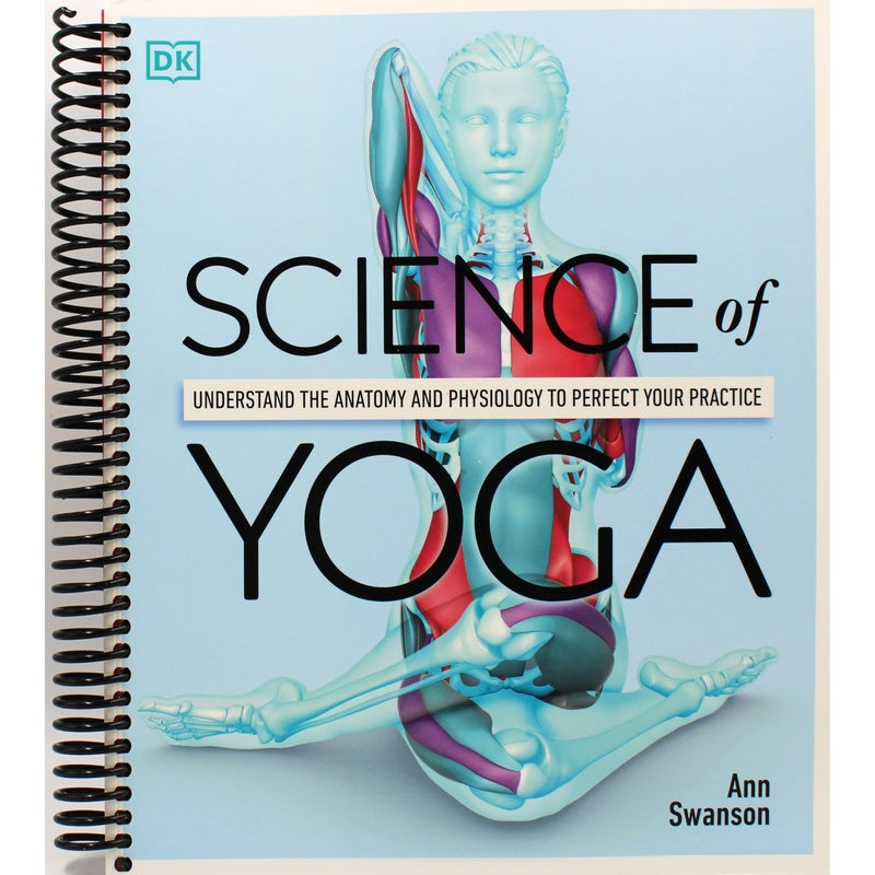 Science of Yoga: Understand the Anatomy and Physiology to Perfect Your Practice (Spiral Bound)