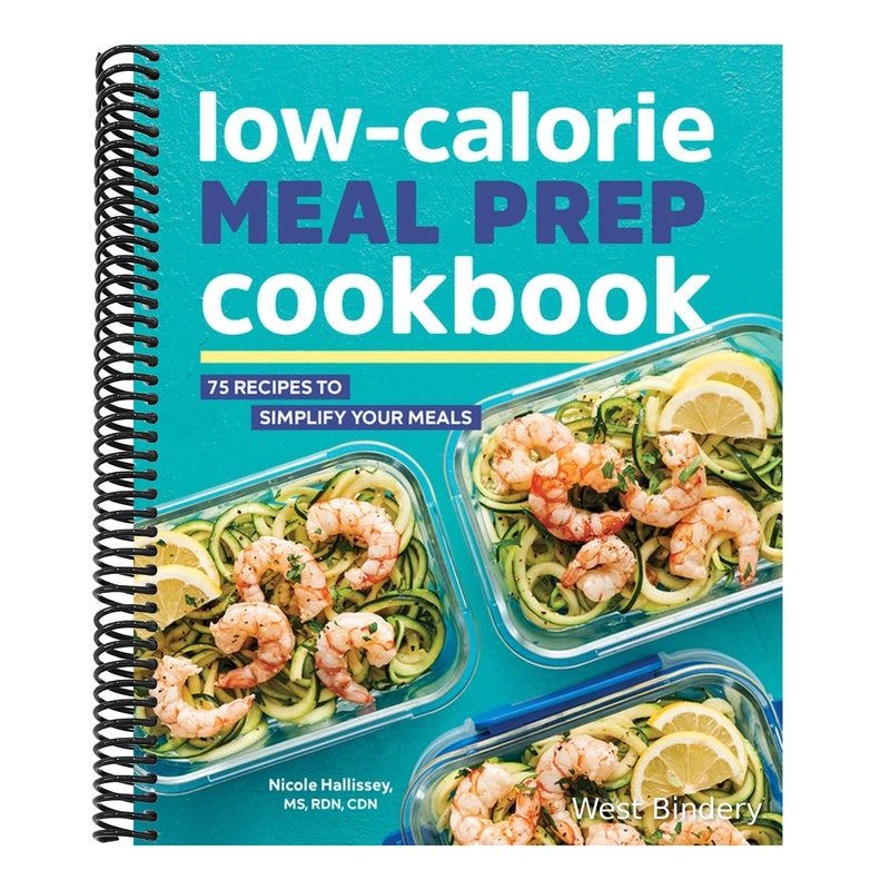 Low-Calorie Meal Prep Cookbook: 75 Recipes to Simplify Your Meals