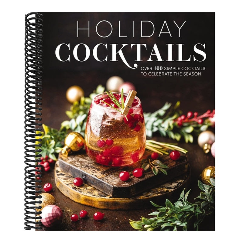 Holiday Cocktails: Over 100 Simple Cocktails to Celebrate the Season