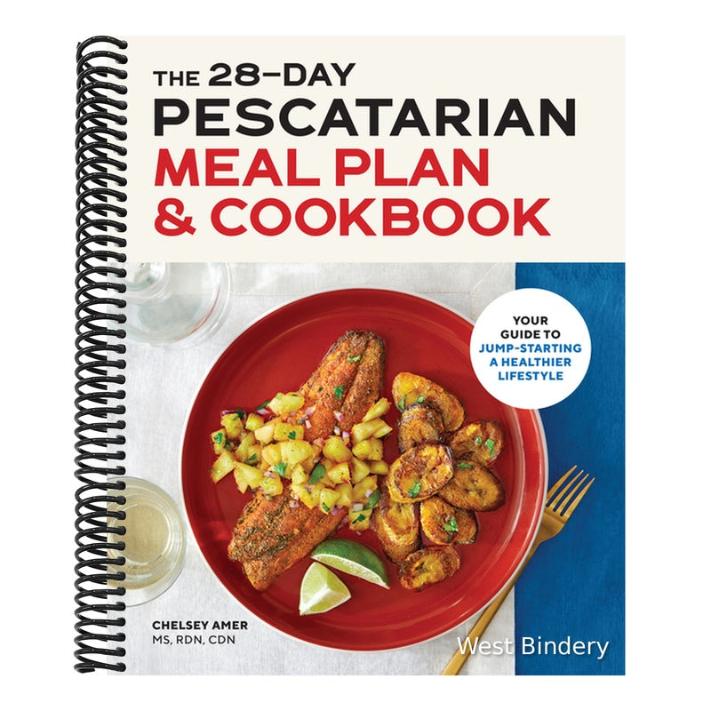 The 28-Day Pescatarian Meal Plan & Cookbook: Your Guide to Jump-Starting a Healthier Lifestyle