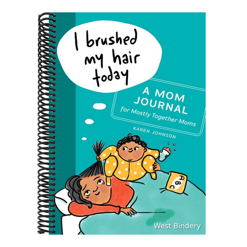 I Brushed My Hair Today: A Mom Journal for Mostly Together Moms