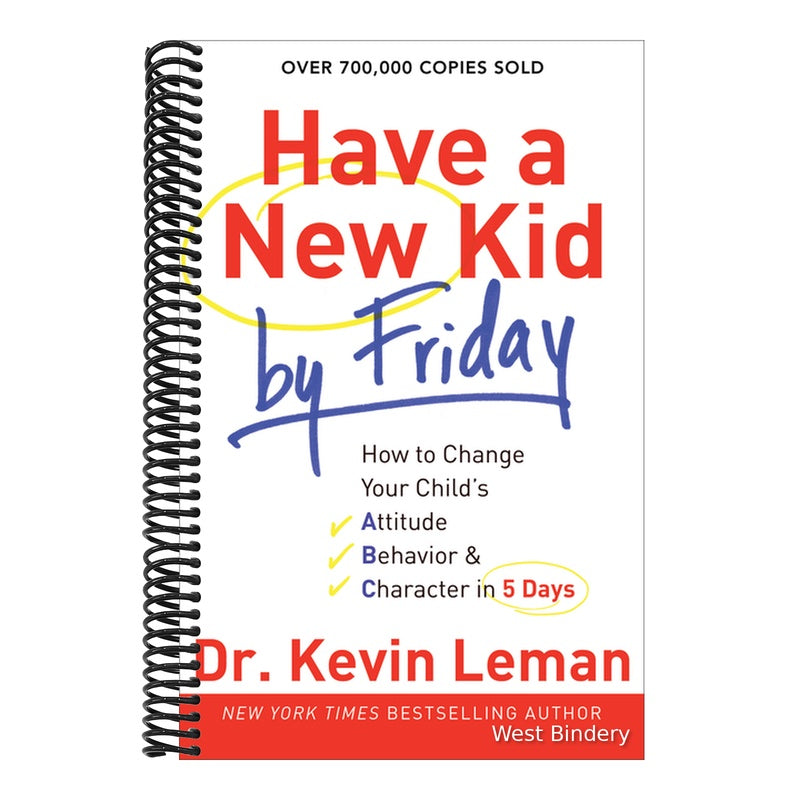 Have a New Kid by Friday: How to Change Your Child's Attitude, Behavior & Character in 5 Days