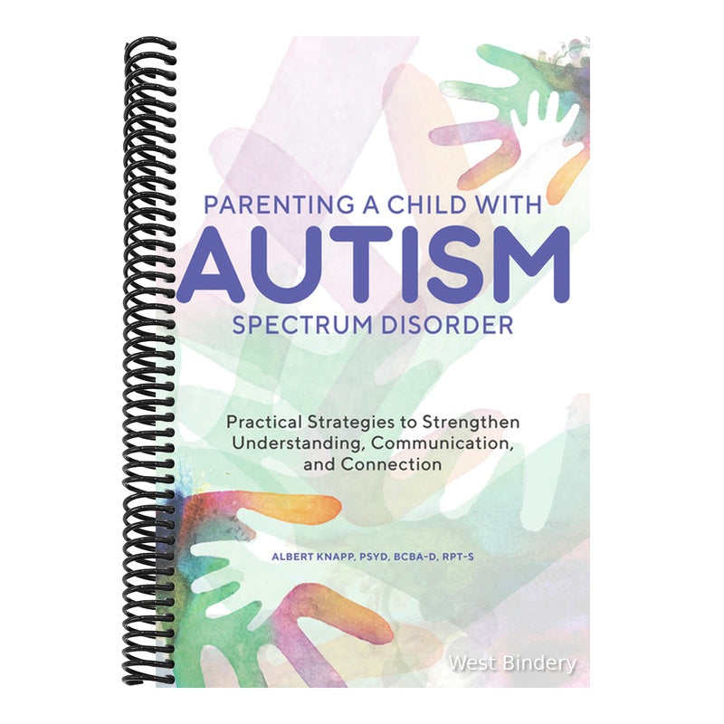 Parenting a Child with Autism Spectrum Disorder: Practical Strategies to Strengthen Understanding, Communication, and Connection
