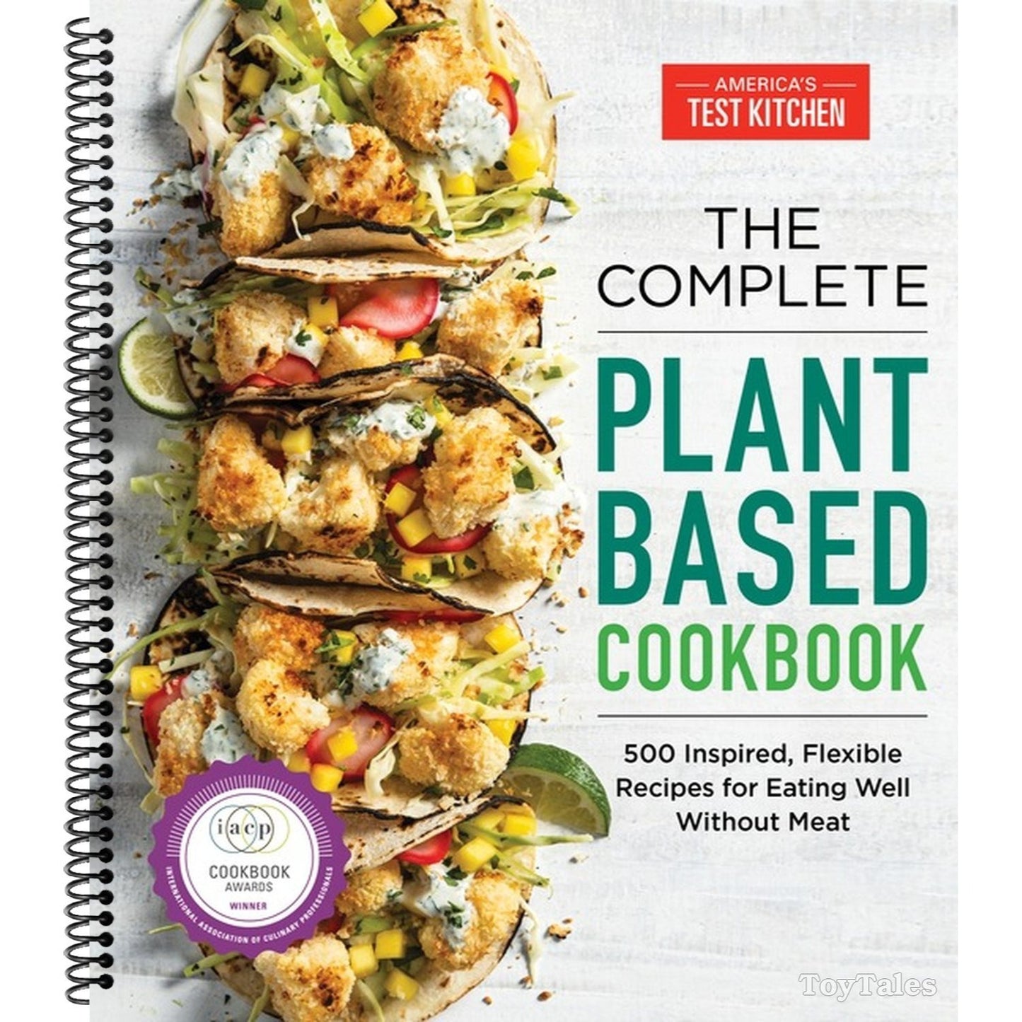 The Complete Plant-Based Cookbook: 500 Inspired, Flexible Recipes for Eating Well Without Meat (Spiral Bound)