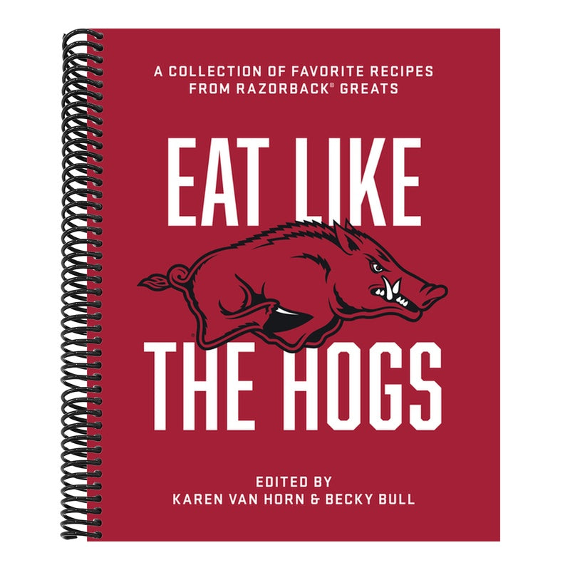 Eat Like the Hogs: A Collection of Favorite Recipes from Razorback Greats