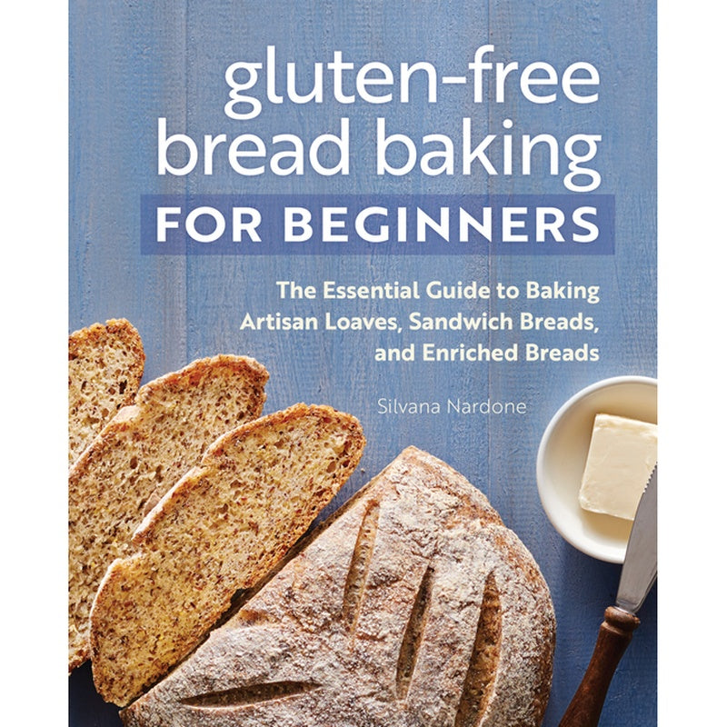 Gluten-Free Bread Baking for Beginners: The Essential Guide to Baking Artisan Loaves, Sandwich Breads, and Enriched Breads