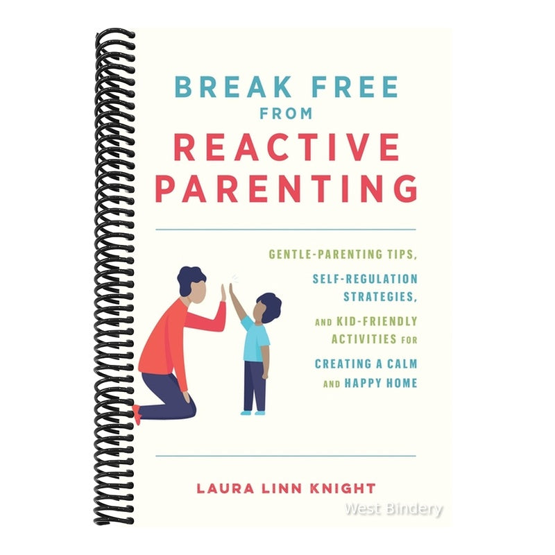 Break Free from Reactive Parenting: Gentle-Parenting Tips, Self-Regulation Strategies, and Kid-Friendly Activities for Creating a Calm and Happy Home