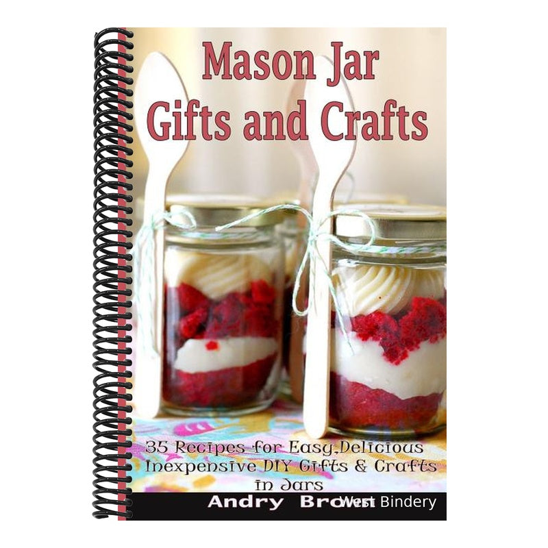 Mason Jar Gifts and Crafts: 35 Recipes for Easy, Delicious, Inexpensive DIY Gifts and Crafts in Jars