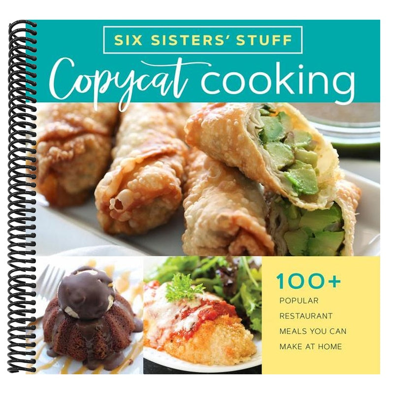 Copycat Cooking with Six Sisters' Stuff: 100+ Popular Restaurant Meals You Can Make at Home